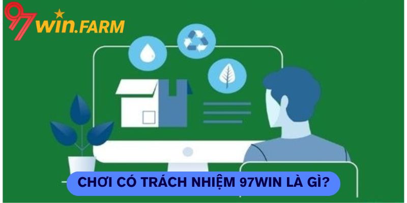 Chơi có trách nhiệm 97win là gì?