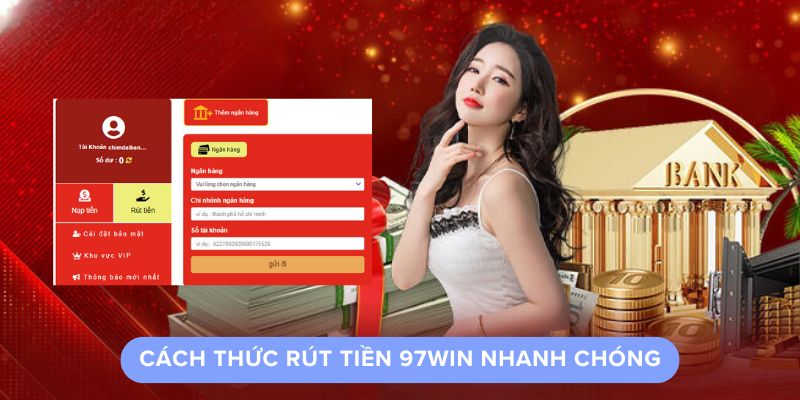 Cách Thức Rút Tiền 97Win Nhanh Chóng