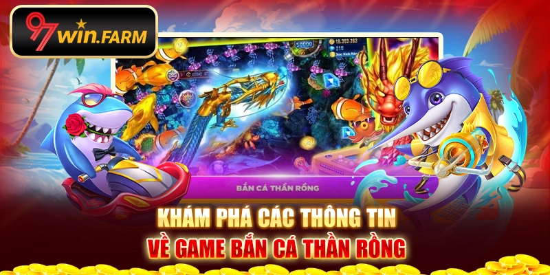 Khám phá các thông tin về game bắn cá thần rồng