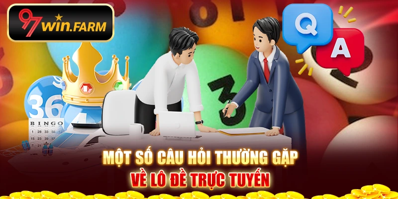 Một số câu hỏi thường gặp về Xổ số trực tuyến