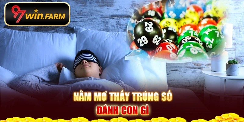 Nằm mơ thấy trúng số đánh con gì