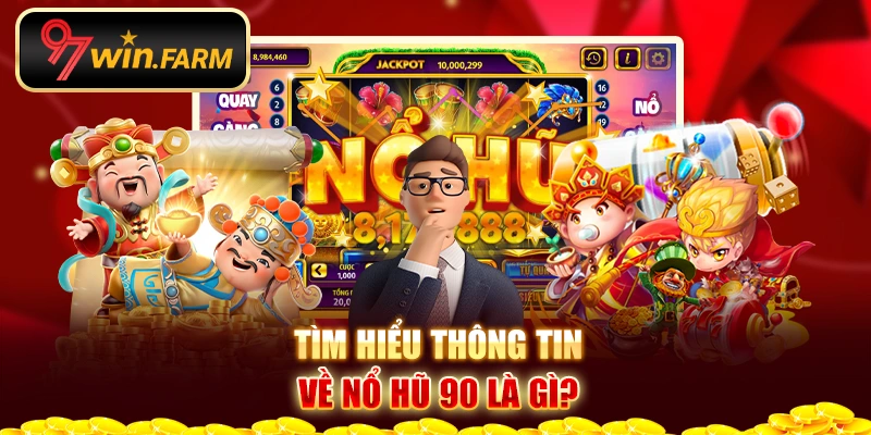 Tìm hiểu thông tin về nổ hũ 90 là gì?