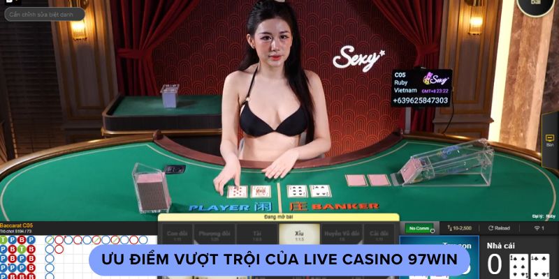 Ưu điểm vượt trội của live casino 97win