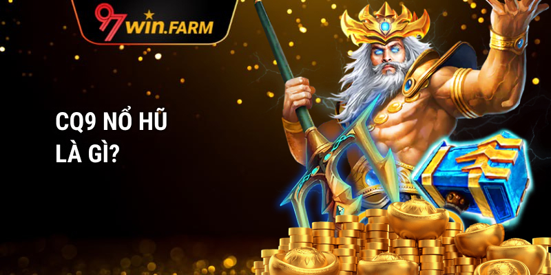 Giới thiệu sảnh CQ9 nổ hũ 97win