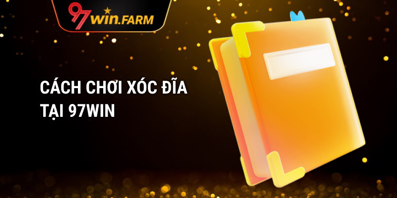 Cách chơi Xóc Đĩa tại 97WIN