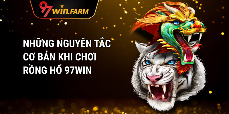 Những nguyên tắc cơ bản khi chơi Rồng Hổ 97WIN