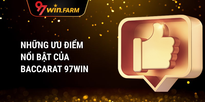 Những ưu điểm nổi bật của Baccarat 97WIN