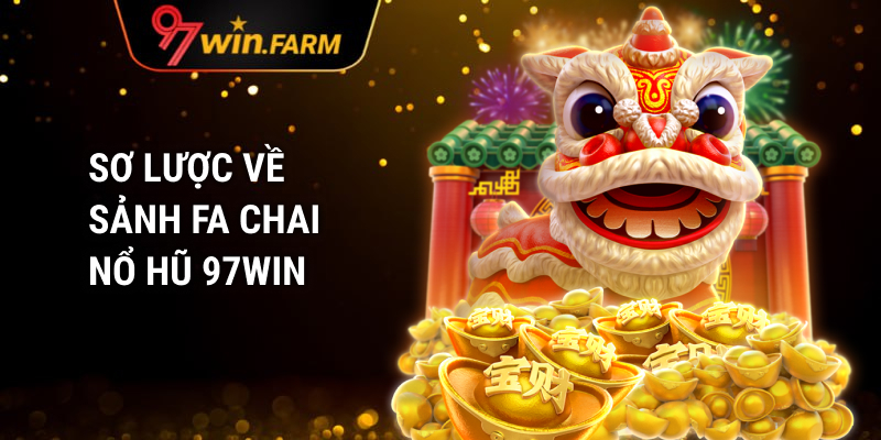 Sảnh FA CHAI nổ hũ 97win nổi tiếng với lượng người chơi đông đảo