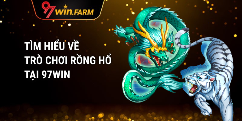 Tìm hiểu về trò chơi Rồng Hổ 97WIN