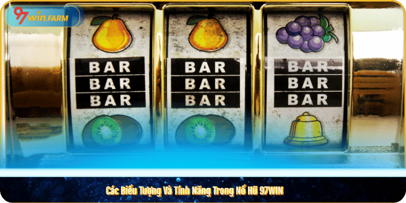 Các Biểu Tượng Và Tính Năng Trong Nổ Hũ 97WIN