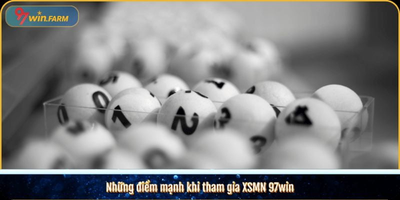 Những điểm mạnh khi tham gia XSMN 97win