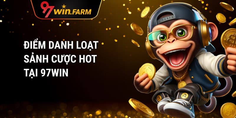 Điểm danh loạt sảnh cược HOT tại 97win