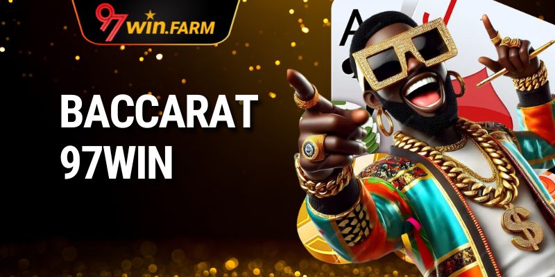 Baccarat 97WIN - Trải nghiệm sòng bài đỉnh cao