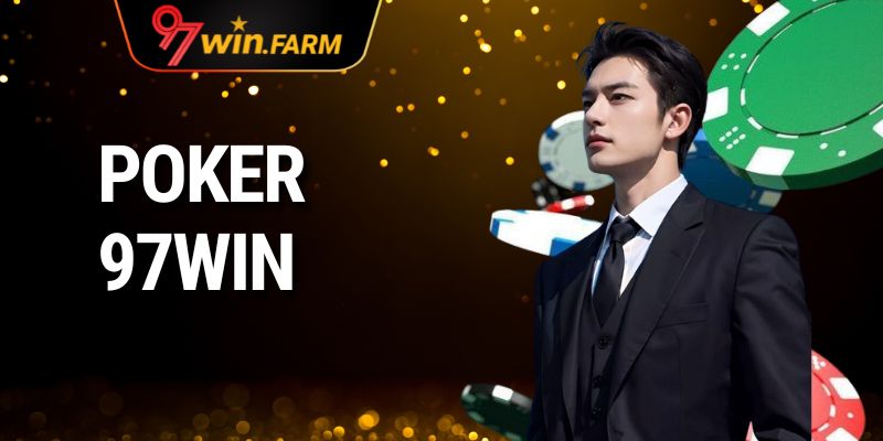 Poker 97WIN – Trải Nghiệm Chơi Poker Hàng Đầu Tại Việt Nam